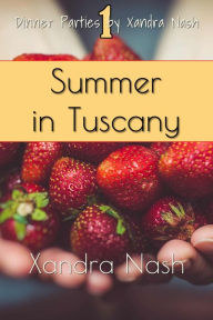 Title: Summer in Tuscany (Dinner Parties by Xandra Nash, #1), Author: Xandra Nash