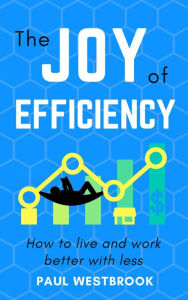 Title: The Joy of Efficiency, Author: Paul Westbrook
