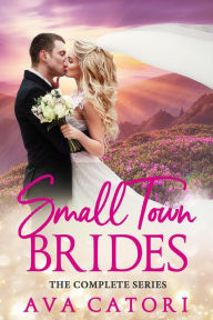 Title: Small Town Brides, The Complete Series, Author: Ava Catori