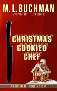 Title: Christmas Cookied Chef! (Kate Stark short stories, #3), Author: M. L. Buchman