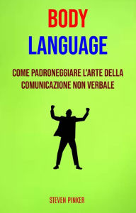 Title: Body Language: Come Padroneggiare L'arte Della Comunicazione Non Verbale, Author: Steven Pinker