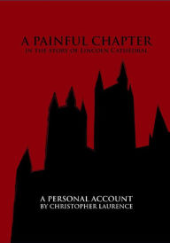 Title: A Painful Chapter In The History Of Lincoln Cathedral, Author: Christopher Laurence