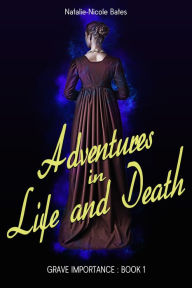 Title: Adventures in Life and Death (Grave Importance, #1), Author: Natalie-Nicole Bates