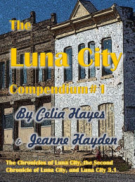 Title: The Luna City Compendium #1 (Chronicles of Luna City), Author: Celia Hayes