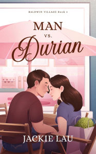 Title: Man vs. Durian (Baldwin Village, #3), Author: Jackie Lau