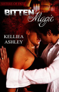 Title: Bitten by Magic (Sisters of Fate, #2), Author: Kelliea Ashley