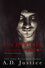 Title: Un'Invidia Immortale (Serie Immortal Obsessions), Author: A.D. Justice