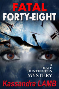 Title: Fatal Forty-Eight (A Kate Huntington Mystery, #7), Author: Kassandra Lamb