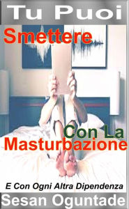 Title: Tu Puoi Smettere Con La Masturbazione, Author: Sesan Oguntade