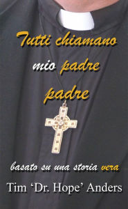 Title: Tutti chiamano mio padre padre, Author: Tim 'Dr. Hope' Anders