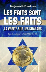 Title: Les faits sont les faits, la vérité sur les Khazars, Author: Benjamin H. Freedman