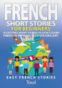 French Short Stories for Beginners: 10 Exciting Short Stories to Easily Learn French & Improve Your Vocabulary #1 (Learn French for Beginners and Intermediates)
