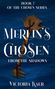 Title: Merlin's Chosen Book 7 From the Shadows, Author: Victoria Kaer
