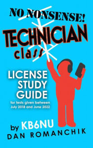 Title: No Nonsense Technician Class License Study Guide: for Tests Given Between July 2018 and June 2022, Author: Dan Romanchik KB6NU