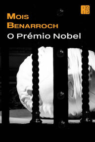 Title: O Prémio Nobel, Author: Mois Benarroch
