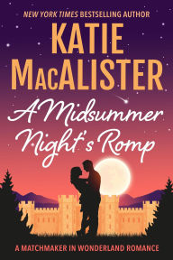 Title: A Midsummer Night's Romp (A Matchmaker in Wonderland Novel, #2), Author: Katie MacAlister