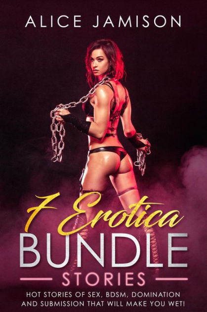 7 Erotica Bundle Stories Hot Stories Of Sex, BDSM, Domination And Submission That Will Make You Wet! by Alice Jamison eBook Barnes and Noble® image