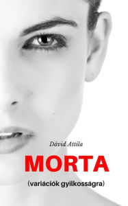 Title: Morta: variációk gyilkosságra, Author: Attila Dávid