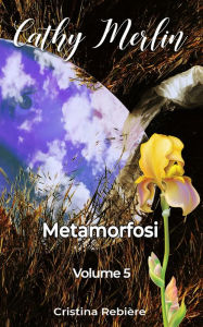Title: Cathy Merlin 5 - Metamorfosi, Author: Cristina Rebiere