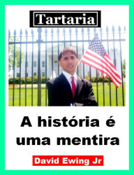 Title: Tartaria - A história é uma mentira: Portuguese, Author: David Ewing Jr