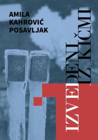 Title: Izvedeni iz kicmi, Author: Amila Kahrovic Posavljak