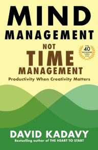 Title: Mind Management, Not Time Management: Productivity When Creativity Matters, Author: David Kadavy