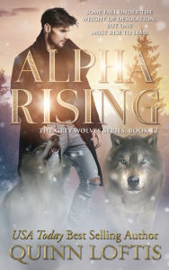 Title: Alpha Rising: Book 12 of the Grey Wolves Series, Author: Quinn Loftis