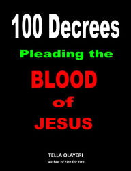 Title: 100 Decrees Pleading the Blood of Jesus, Author: Tella Olayeri