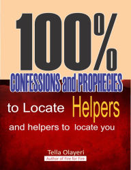 Title: 100% Confessions and Prophecies to Locate Helpers and Helpers to Locate You: Prayers that Bring Dominion Favour and Divine Acceleration, Author: Tella Olayeri