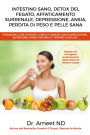 Intestino Sano, Detox Del Fegato, Affaticamento Surrenale, Depressione, Ansia, Perdita di Peso e Pelle Sana: Prendersi Cura di Mente, Corpo e Ormoni con Alimentazione, Nutrizione e Rimedi Naturali