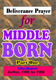 Title: Deliverance Prayer for Middle Born: Daily Devotional for Teen and Adult, Author: Tella Olayeri