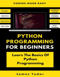 Python Programming For Beginners: Learn The Basics Of Python Programming (Python Crash Course, Programming for Dummies)