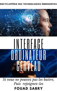 Title: Interface Ordinateur Cerveau: Si vous ne pouvez pas les battre, Puis rejoignez-les, Author: Fouad Sabry