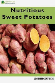 Title: Nutritious Sweet Potatoes, Author: Agrihortico CPL