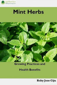 Title: Mint Herbs: Growing Practices and Health Benefits, Author: Roby Jose Ciju
