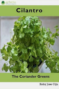 Title: Cilantro, the Coriander Greens, Author: Roby Jose Ciju