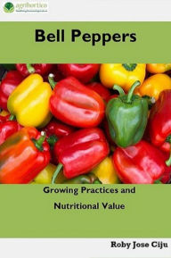 Title: Bell Peppers: Growing Practices and Nutritional Value, Author: Roby Jose Ciju