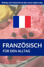 Französisch für den Alltag: 35 Dialoge auf Französisch für die Reise und das tägliche Leben