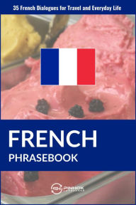 Title: French Phrasebook: 35 French Dialogues for Travel and Everyday Life, Author: Pinhok Languages