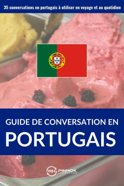 Guide de conversation en portugais: 35 conversations en portugais à utiliser en voyage et au quotidien
