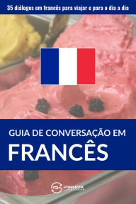 Title: Guia de conversação em francês: 35 diálogos em francês para viajar e para o dia a dia, Author: Pinhok Languages