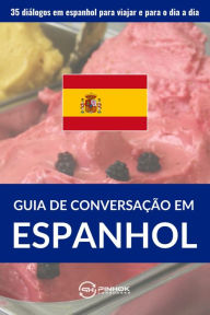 Title: Guia de conversação em espanhol: 35 diálogos em espanhol para viajar e para o dia a dia, Author: Pinhok Languages