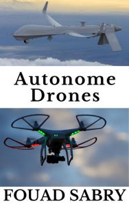 Title: Autonome Drones: Van Fighting War Naar Forecasting Weather, Author: Fouad Sabry