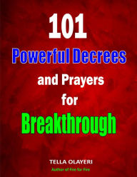 Title: 101 Powerful Decrees and Prayers for Breakthrough, Author: Tella Olayeri
