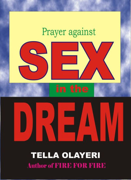 Prayer against Sex in the Dream: Complete Deliverance From Spirit Husband And Spirit Wife, Incubus And Succubus Demons and All Sex Demons Of The Night