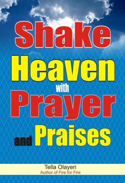 Shake Heaven with Prayer and Praises: How to Praise God With Words