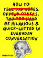 How To Be Hilarious and Quick-Witted in Everyday Conversation