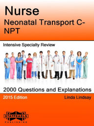 Title: Nurse Neonatal Transport C-NPT Intensive Specialty Review, Author: Linda Lindsay