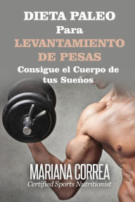 Title: Dieta Paleo para Levantamiento de Pesas, Author: Mariana Correa