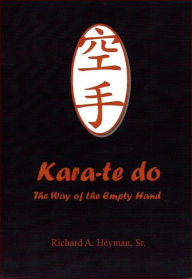 Title: Kara-te do The Way of the Empty Hand, Author: Richard Heyman